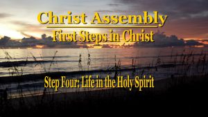 Life in the Holy Spirit │ Step Four │ First Steps in Christ │ Christ Assembly │ Bert Allen
