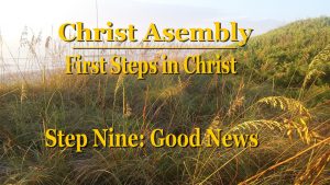 Good News │ Step Nine │ First Steps in Christ │ Christ Assembly